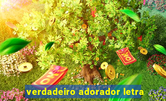 verdadeiro adorador letra
